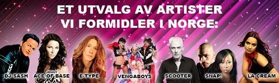 Et utvalg av artister vi formidler i Norge: DJ Sash, Ace of Base, E-Type, Vengaboys, Scooter, Snap! og La Cream